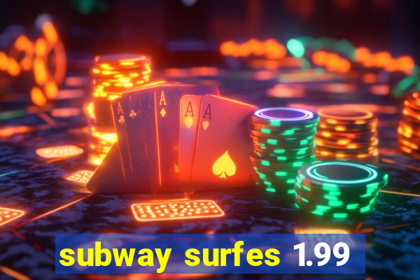 subway surfes 1.99